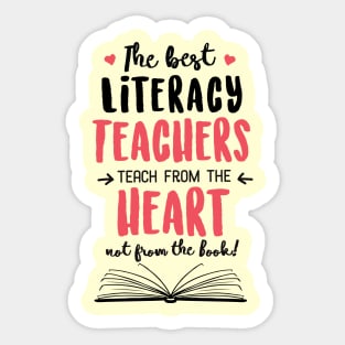 The best Literacy Teachers teach from the Heart Quote Sticker